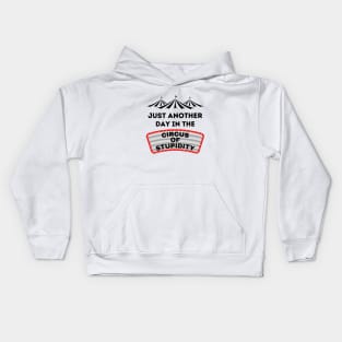 Just Another Day in the Circus of Stupidity Kids Hoodie